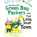 The Story of the Green Bay Packers And That Little, Small Town