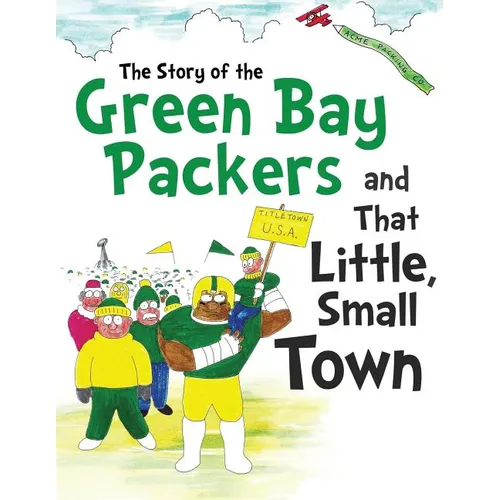 The Story of the Green Bay Packers And That Little, Small Town
