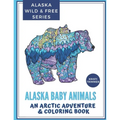 Alaska Baby Animals: An Arctic Adventure & Coloring Book