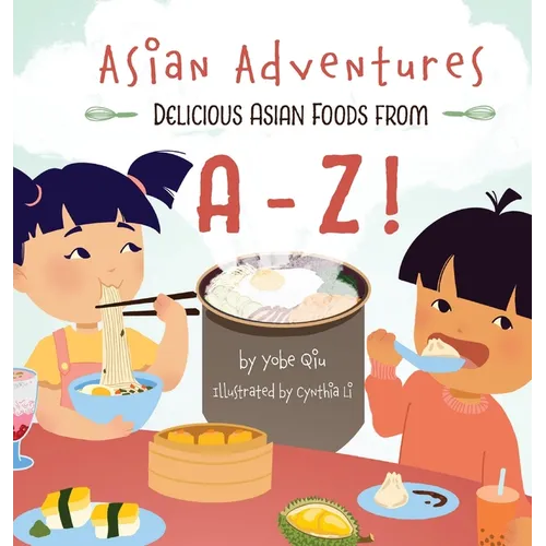Asian Adventures Delicious Asian Foods from A-Z
