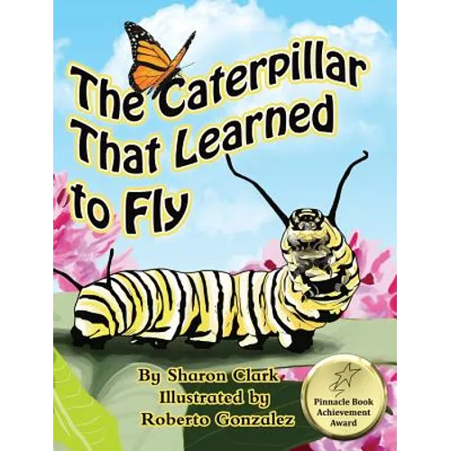 The Caterpillar That Learned to Fly: A Children's Nature Picture Book, a Fun Caterpillar and Butterfly Story For Kids