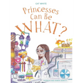 Princesses Can Be WHAT?