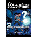 The Lola Dérez S.T.E.M. Mysteries: Book 1