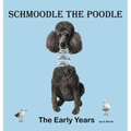 Schmoodle the Poodle - The Early Years