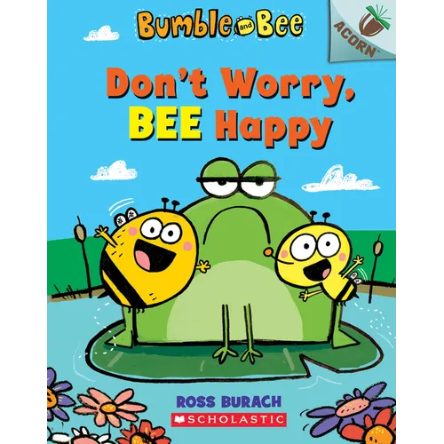 Don't Worry, Bee Happy: An Acorn Book (Bumble and Bee #1)