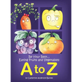 Be Your Best...Eating Fruits and Vegetables A to Z