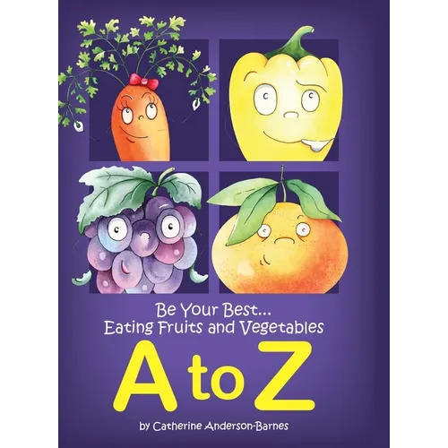 Be Your Best...Eating Fruits and Vegetables A to Z