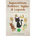 Superstitions, Folklore, Myths & Legends - The Origins, History & Facts of Popular Wives' Tales