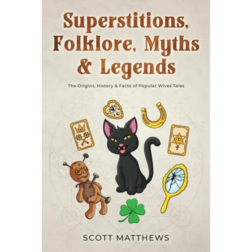 Superstitions, Folklore, Myths & Legends - The Origins, History & Facts of Popular Wives' Tales