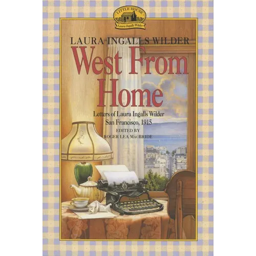 West from Home: Letters of Laura Ingalls Wilder, San Francisco, 1915