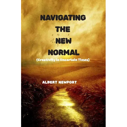 Navigating the New Normal: Creativity in Uncertain Times