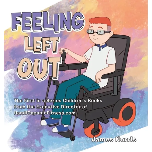 Feeling Left Out: The First in a Series Children's Books from the Executive Director of Handicapablefitness.Com