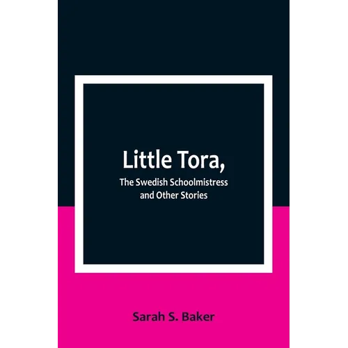 Little Tora, The Swedish Schoolmistress and Other Stories