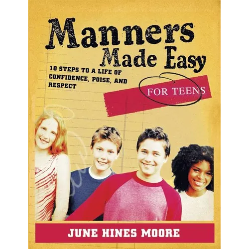 Manners Made Easy for Teens: 10 Steps to a Life of Confidence, Poise, and Respect