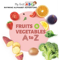 Fruits & Vegetables A to Z: Rhyming Alphabet Adventure