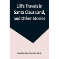 Lill's Travels in Santa Claus Land, and Other Stories