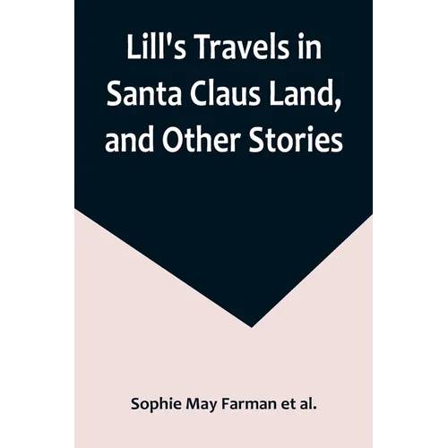 Lill's Travels in Santa Claus Land, and Other Stories