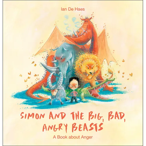 Simon and the Big, Bad, Angry Beasts: A Book about Anger