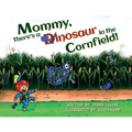 Mommy, There's a Dinosaur in the Cornfield!