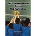 Only Improvement Exists Not Perfection