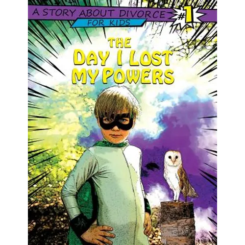 The Day I Lost My Powers: A Story about Divorce for Kids