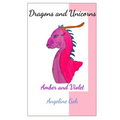 Amber and Violet: Unicorns and Dragons: Book 1