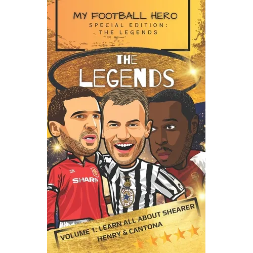 My Football Hero: The Legends: Volume 1: Learn all about Shearer, Henry and Cantona