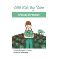 Broccoli Chronicles (Little Kids, Big Voices, Book 1)