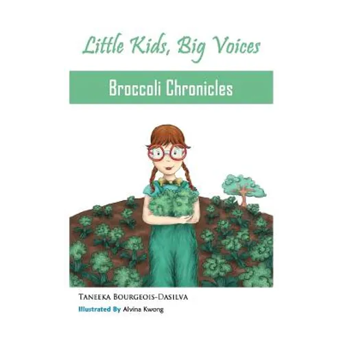 Broccoli Chronicles (Little Kids, Big Voices, Book 1)