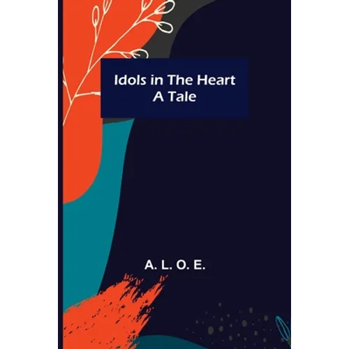 Idols in the Heart; A Tale