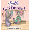 Bella Gets Dressed: The Bella Lucia Series, Book 2