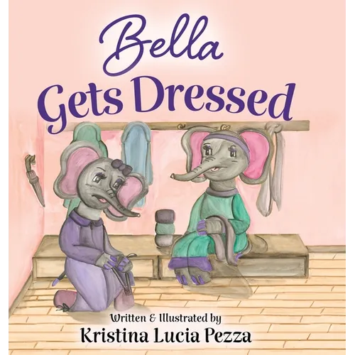 Bella Gets Dressed: The Bella Lucia Series, Book 2