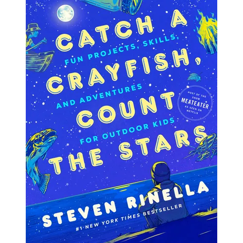Catch a Crayfish, Count the Stars: Fun Projects, Skills, and Adventures for Outdoor Kids