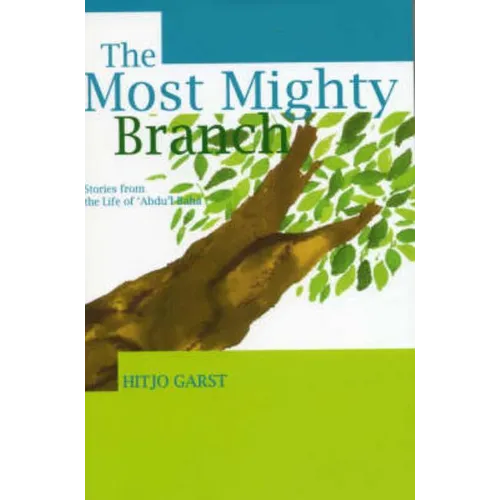 The Most Mighty Branch - Stories from the Life of Abdu'l-Baha