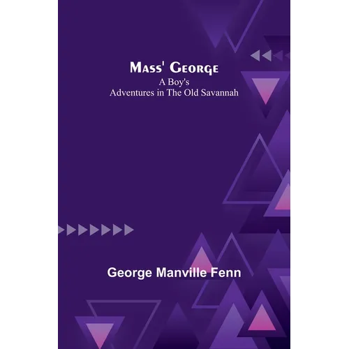 Mass' George: A Boy's Adventures in the Old Savannah