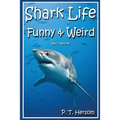 Shark Life Funny & Weird Sea Creatures: Learn with Amazing Photos and Fun Facts About Sharks and Sea Creatures