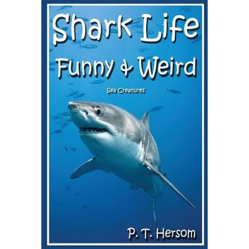 Shark Life Funny & Weird Sea Creatures: Learn with Amazing Photos and Fun Facts About Sharks and Sea Creatures