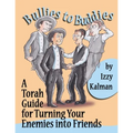 Bullies to Buddies: A Torah Guide for Turning Your Enemies into Friends