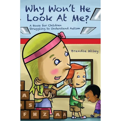 Why Won't He Look At Me?: A Book for Children Struggling to Understand Autism