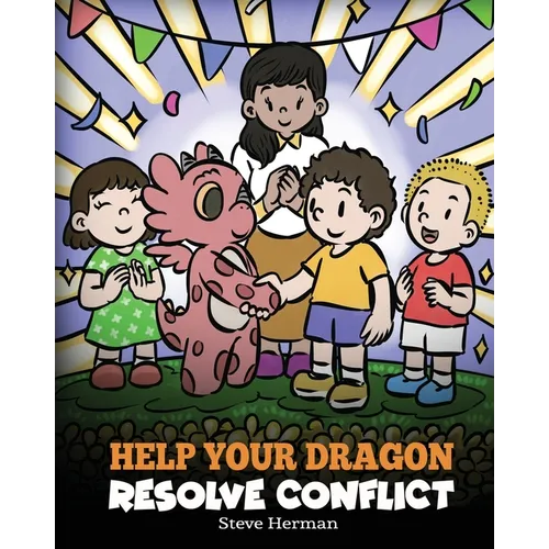 Help Your Dragon Resolve Conflict: A Children's Story About Conflict Resolution