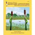 Pelican Pete's Backyard Adventures: Nature Discoveries and Outdoor Fun. Book 1