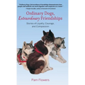 Ordinary Dogs, Extraordinary Friendships: Stories of Loyalty, Courage, and Compassion