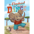 The Elephant that Wanted to Dance: An inspirational children's picture book about being brave and following your dreams