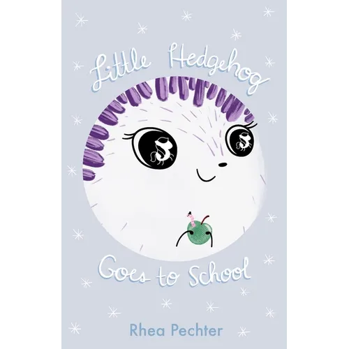 Little Hedgehog Goes to School: A Sweet, Funny Picture Book About Imagination and Friendship