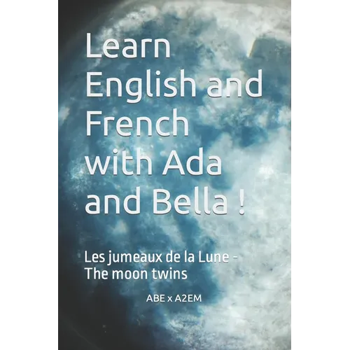 Learn English and French with Ada and Bella !: Les jumeaux de la Lune - The moon twins