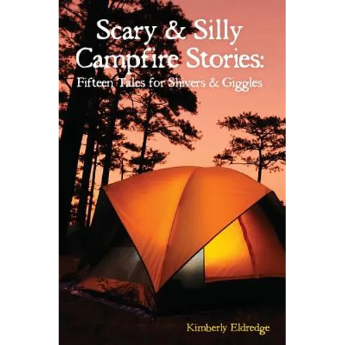 Scary & Silly Campfire Stories: Fifteen Tales For Shivers & Giggles