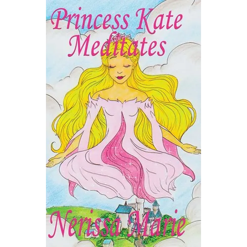 Princess Kate Meditates (Children's Book about Mindfulness Meditation for Kids, Preschool Books, Kids Books, Kindergarten Books, Kids Book, Ages 2-8,