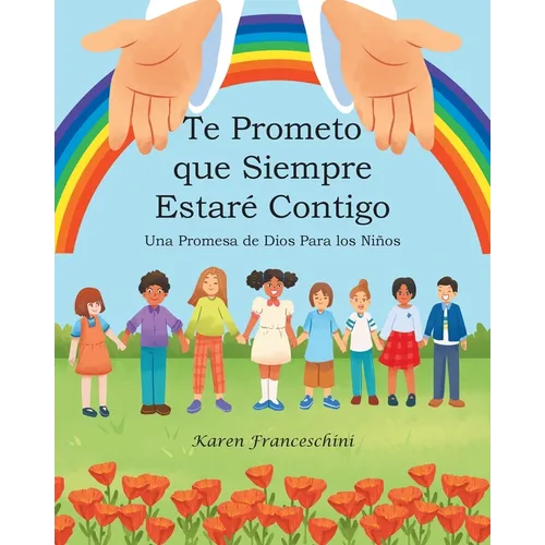 Te Prometo que Siempre Estaré Contigo: Una Promesa de Dios Para los Niños