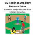 English-Mongolian My Feelings Are Hurt/Би гомдож байна Children's Biling