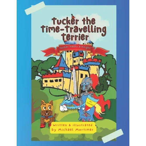 Tucker the Time-Traveling Terrier: Tucker meets a Knight